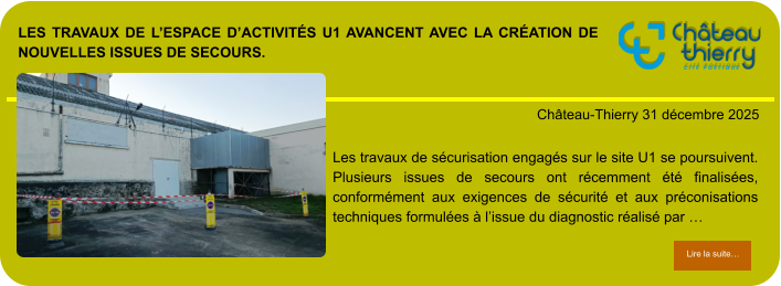 Les travaux de l’espace d’activités U1 avancent avec la création de nouvelles issues de secours.            . Château-Thierry 31 décembre 2025 Lire la suite… Lire la suite… Les travaux de sécurisation engagés sur le site U1 se poursuivent. Plusieurs issues de secours ont récemment été finalisées, conformément aux exigences de sécurité et aux préconisations techniques formulées à l’issue du diagnostic réalisé par …