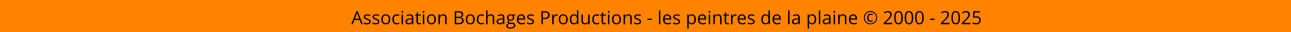 Association Bochages Productions - les peintres de la plaine © 2000 - 2025