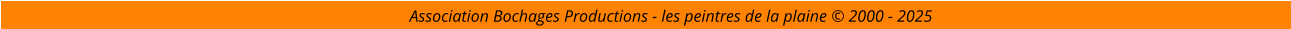 Association Bochages Productions - les peintres de la plaine © 2000 - 2025