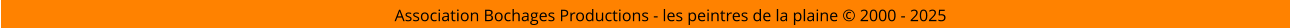Association Bochages Productions - les peintres de la plaine © 2000 - 2025