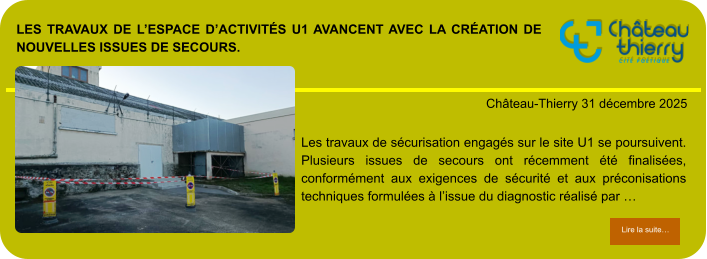 Les travaux de l’espace d’activités U1 avancent avec la création de nouvelles issues de secours.            . Château-Thierry 31 décembre 2025 Lire la suite… Lire la suite… Les travaux de sécurisation engagés sur le site U1 se poursuivent. Plusieurs issues de secours ont récemment été finalisées, conformément aux exigences de sécurité et aux préconisations techniques formulées à l’issue du diagnostic réalisé par …