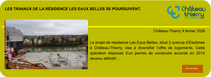 Les travaux de la résidence Les Eaux Belles se poursuivent.            . Château-Thierry 9 février 2026 Lire la suite… Lire la suite… Le projet de résidence Les Eaux Belles, situé 2 avenue d’Essômes à Château-Thierry, vise à diversifier l’offre de logements. Cette opération disposait d’un permis de construire accordé en 2014 devenu définitif …
