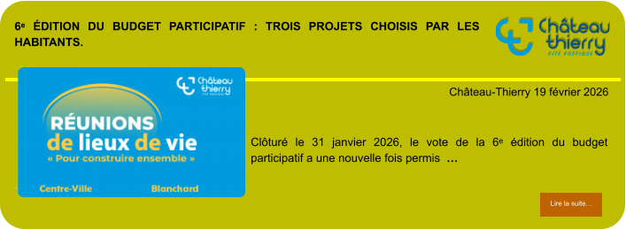 6ᵉ édition du budget participatif : trois projets choisis par les habitants.            . Château-Thierry 19 février 2026 Lire la suite… Lire la suite… Clôturé le 31 janvier 2026, le vote de la 6ᵉ édition du budget participatif a une nouvelle fois permis  …