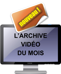 L’archive  vidéo du mois nouveau !