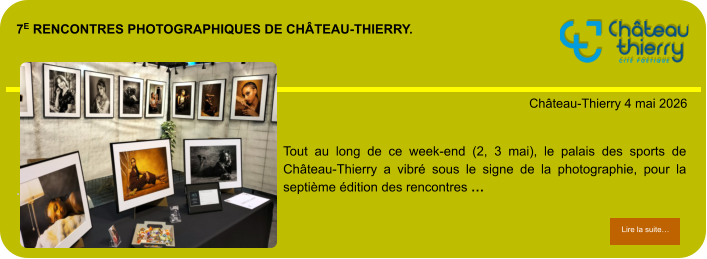 7e rencontres photographiques de château-thierry.            . Château-Thierry 4 mai 2026 Lire la suite… Lire la suite… Tout au long de ce week-end (2, 3 mai), le palais des sports de Château-Thierry a vibré sous le signe de la photographie, pour la septième édition des rencontres …