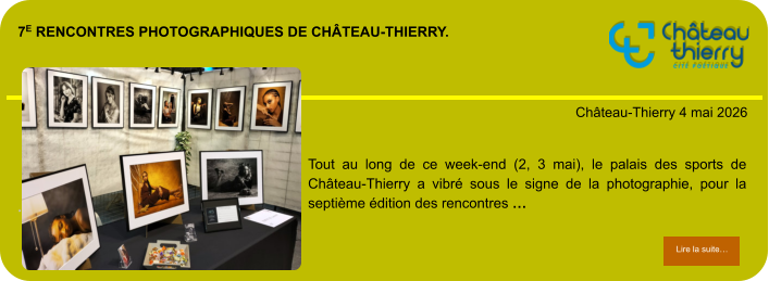 7e rencontres photographiques de château-thierry.            . Château-Thierry 4 mai 2026 Lire la suite… Lire la suite… Tout au long de ce week-end (2, 3 mai), le palais des sports de Château-Thierry a vibré sous le signe de la photographie, pour la septième édition des rencontres …