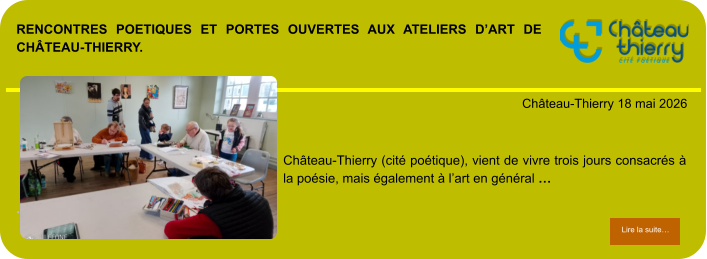 rencontres poetiques et portes ouvertes aux ateliers d’art de Château-Thierry.            . Château-Thierry 18 mai 2026 Lire la suite… Lire la suite… Château-Thierry (cité poétique), vient de vivre trois jours consacrés à la poésie, mais également à l’art en général …