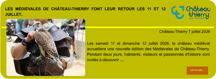 Les Médiévales de Château-Thierry font leur retour les 11 et 12 juillet..            . Château-Thierry 7 juillet 2026 Lire la suite… Lire la suite… Les samedi 11 et dimanche 12 juillet 2026, le château médiéval accueillera une nouvelle édition des Médiévales de Château-Thierry. Pendant deux jours, habitants, visiteurs et passionnés d'histoire sont invités à découvrir …