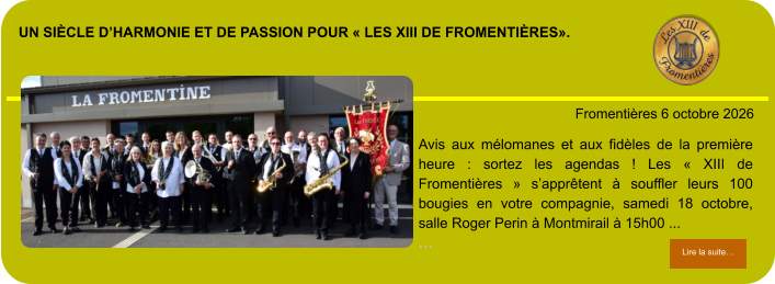 Un siècle d’harmonie et de passion pour « Les XIII de Fromentières».            . Fromentières 6 octobre 2026 Lire la suite… Lire la suite… Avis aux mélomanes et aux fidèles de la première heure : sortez les agendas ! Les « XIII de Fromentières » s’apprêtent à souffler leurs 100 bougies en votre compagnie, samedi 18 octobre, salle Roger Perin à Montmirail à 15h00 ... …